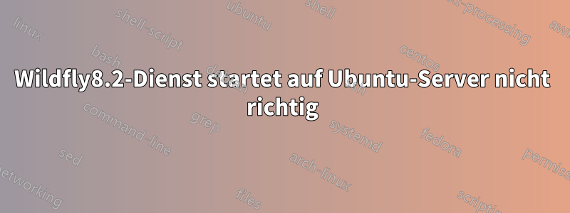 Wildfly8.2-Dienst startet auf Ubuntu-Server nicht richtig