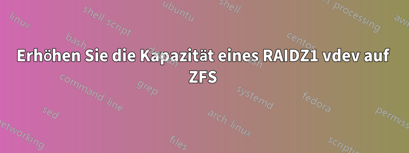 Erhöhen Sie die Kapazität eines RAIDZ1 vdev auf ZFS