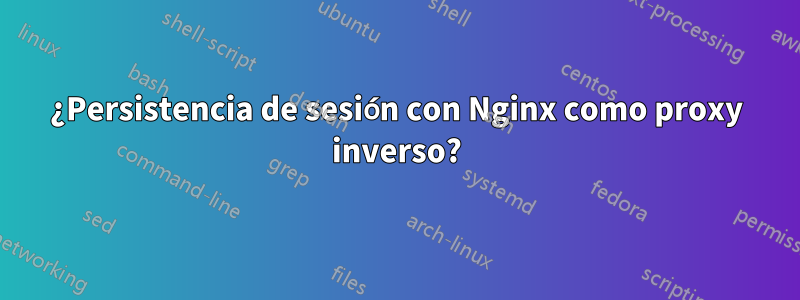 ¿Persistencia de sesión con Nginx como proxy inverso?