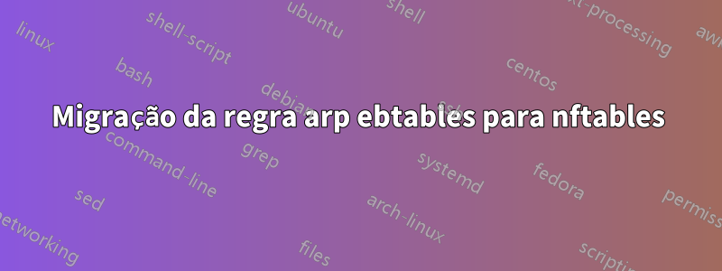 Migração da regra arp ebtables para nftables