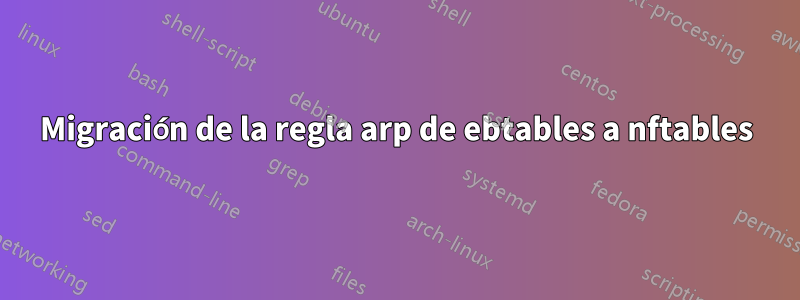 Migración de la regla arp de ebtables a nftables