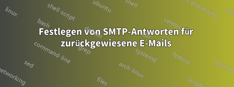 Festlegen von SMTP-Antworten für zurückgewiesene E-Mails