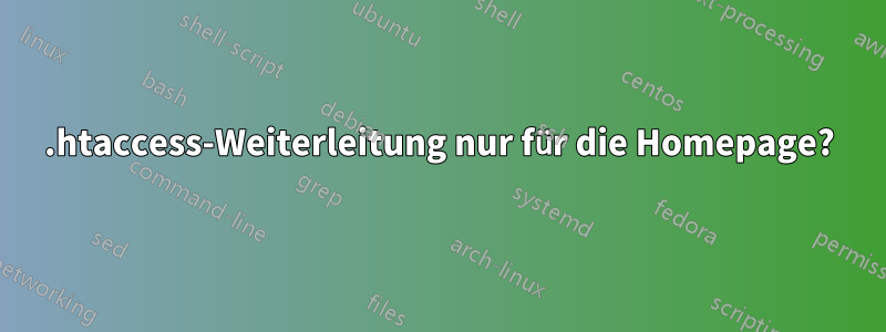 .htaccess-Weiterleitung nur für die Homepage?