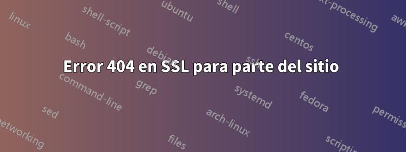 Error 404 en SSL para parte del sitio