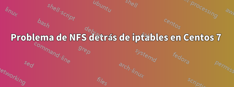 Problema de NFS detrás de iptables en Centos 7