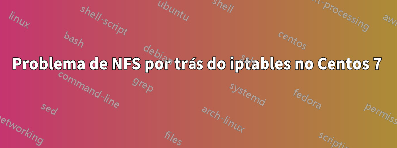 Problema de NFS por trás do iptables no Centos 7