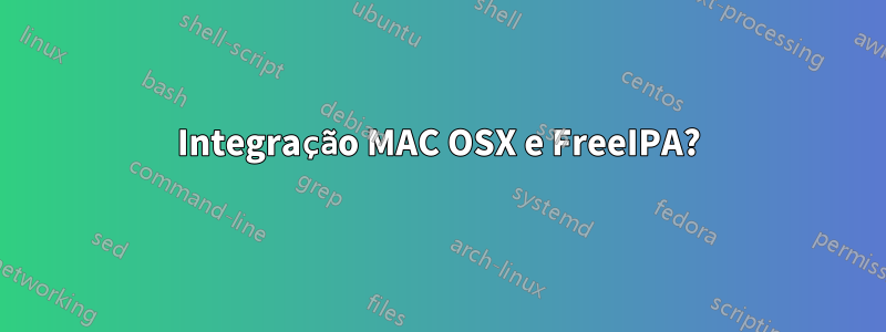 Integração MAC OSX e FreeIPA?