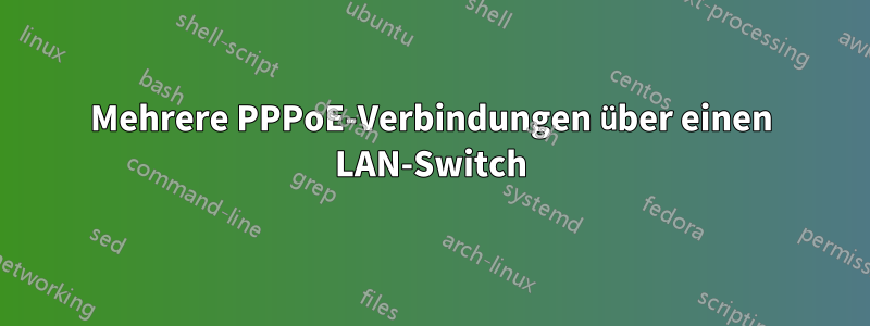 Mehrere PPPoE-Verbindungen über einen LAN-Switch