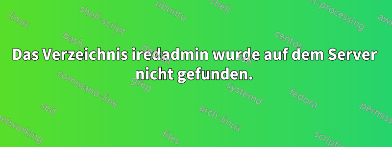 Das Verzeichnis iredadmin wurde auf dem Server nicht gefunden.