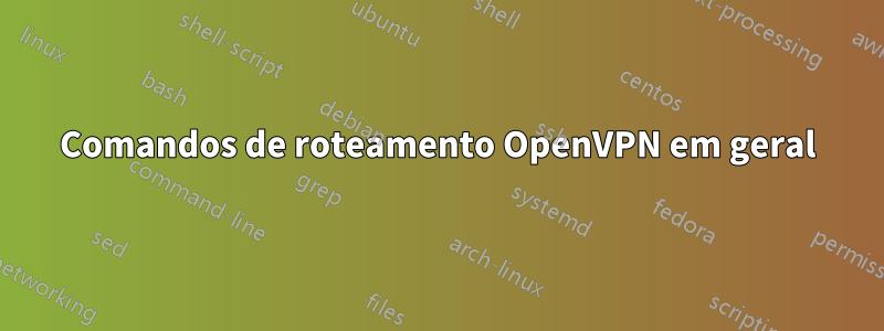 Comandos de roteamento OpenVPN em geral