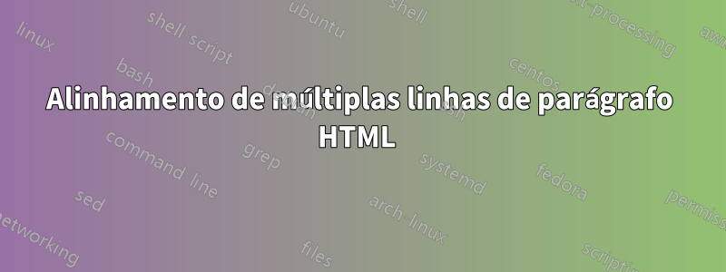 Alinhamento de múltiplas linhas de parágrafo HTML 