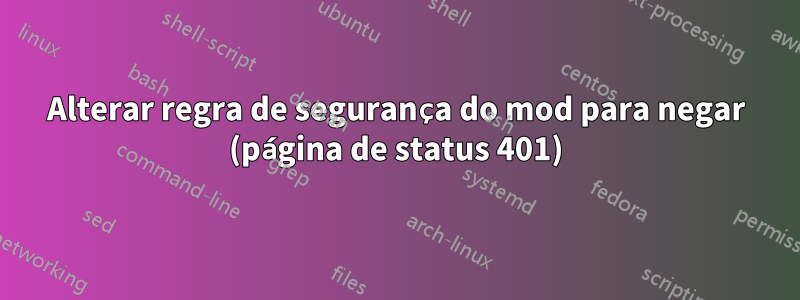 Alterar regra de segurança do mod para negar (página de status 401)