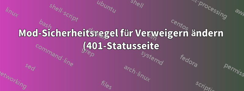 Mod-Sicherheitsregel für Verweigern ändern (401-Statusseite)