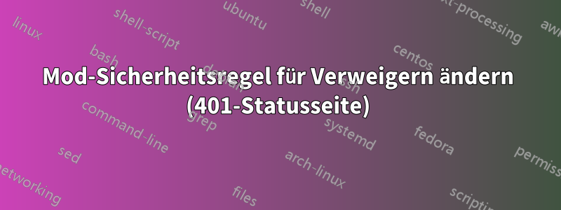 Mod-Sicherheitsregel für Verweigern ändern (401-Statusseite)