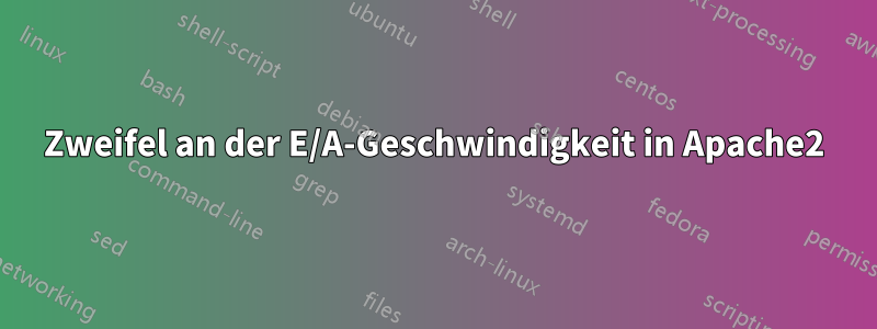 Zweifel an der E/A-Geschwindigkeit in Apache2