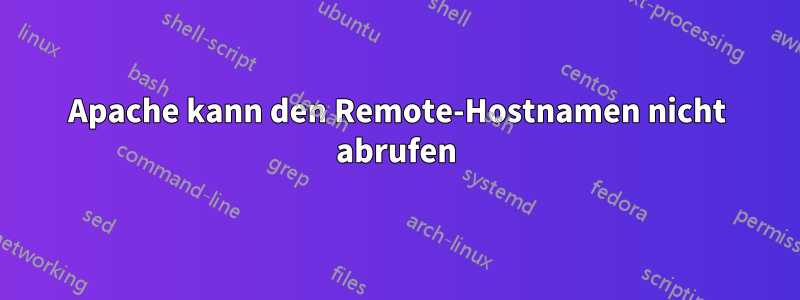 Apache kann den Remote-Hostnamen nicht abrufen