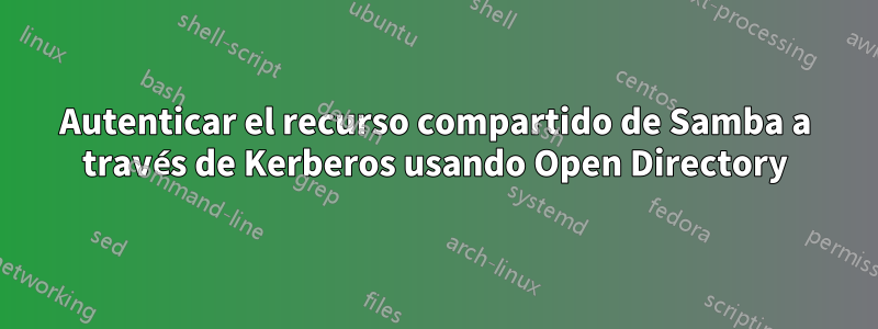 Autenticar el recurso compartido de Samba a través de Kerberos usando Open Directory