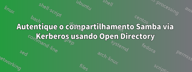 Autentique o compartilhamento Samba via Kerberos usando Open Directory