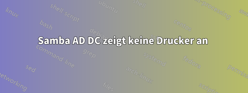 Samba AD DC zeigt keine Drucker an