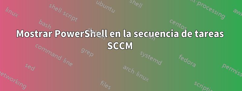 Mostrar PowerShell en la secuencia de tareas SCCM