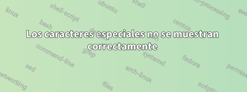 Los caracteres especiales no se muestran correctamente