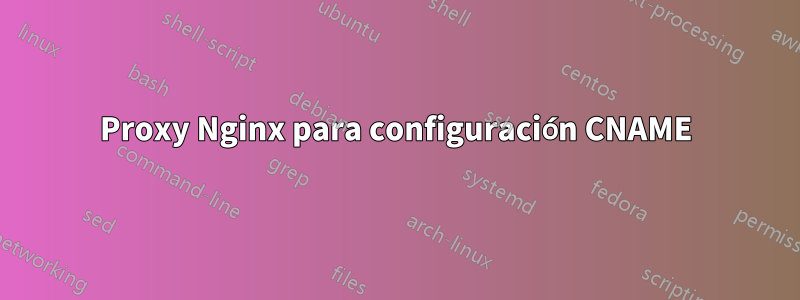 Proxy Nginx para configuración CNAME