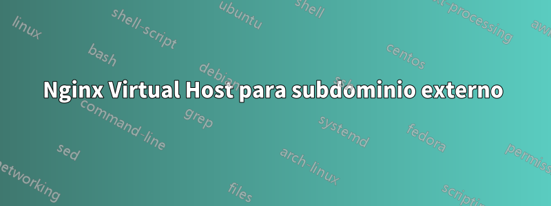 Nginx Virtual Host para subdominio externo
