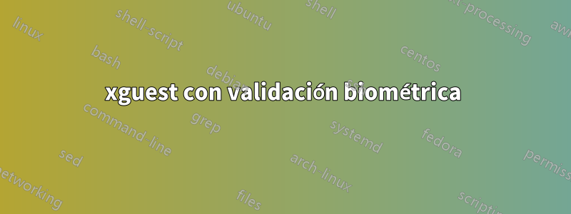 xguest con validación biométrica