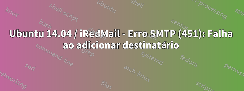 Ubuntu 14.04 / iRedMail - Erro SMTP (451): Falha ao adicionar destinatário