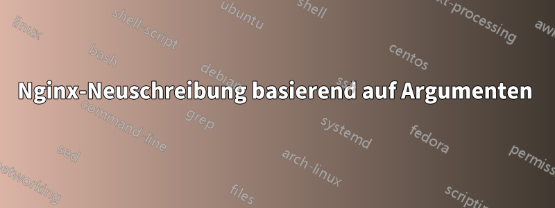 Nginx-Neuschreibung basierend auf Argumenten
