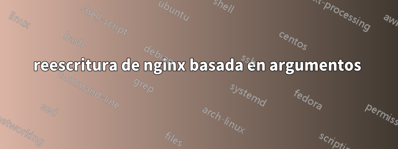 reescritura de nginx basada en argumentos
