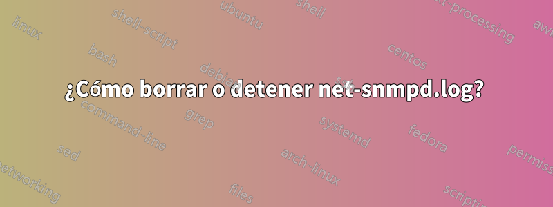 ¿Cómo borrar o detener net-snmpd.log?