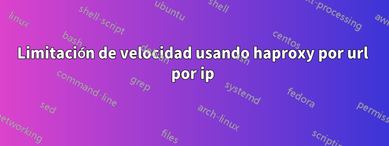 Limitación de velocidad usando haproxy por url por ip