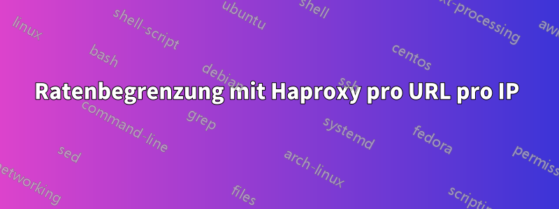 Ratenbegrenzung mit Haproxy pro URL pro IP