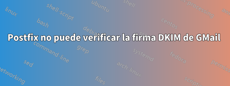 Postfix no puede verificar la firma DKIM de GMail