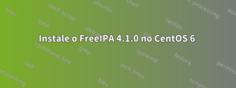 Instale o FreeIPA 4.1.0 no CentOS 6