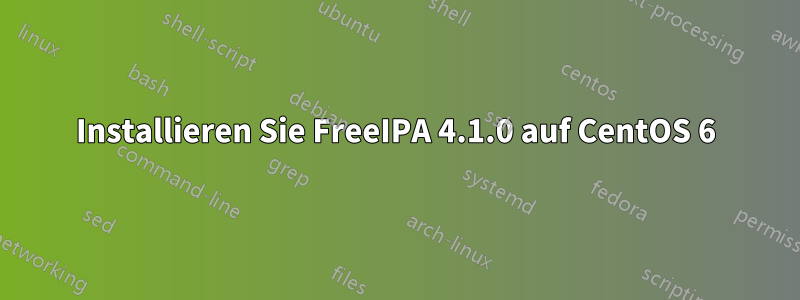 Installieren Sie FreeIPA 4.1.0 auf CentOS 6