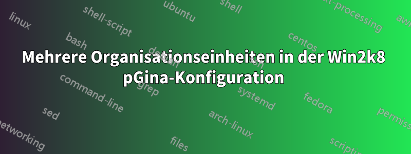 Mehrere Organisationseinheiten in der Win2k8 pGina-Konfiguration