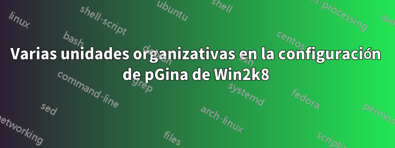 Varias unidades organizativas en la configuración de pGina de Win2k8