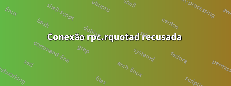 Conexão rpc.rquotad recusada