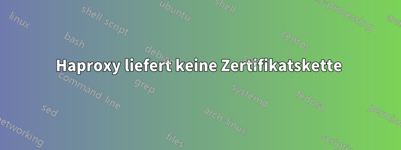 Haproxy liefert keine Zertifikatskette