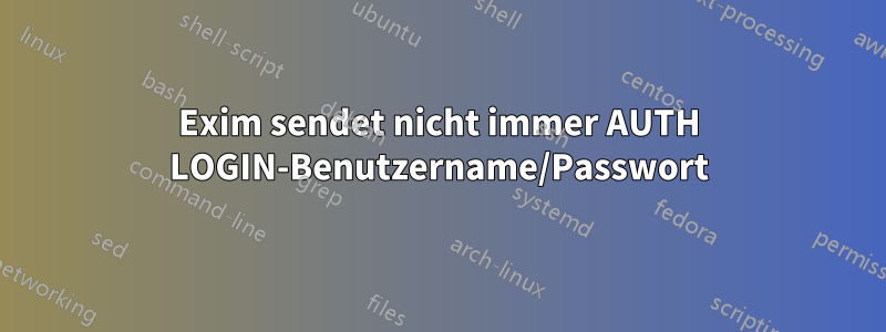 Exim sendet nicht immer AUTH LOGIN-Benutzername/Passwort