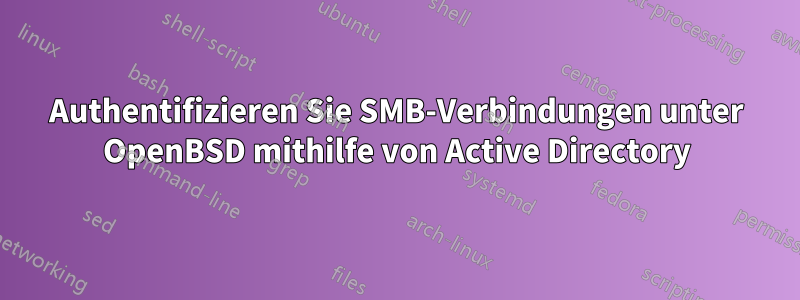 Authentifizieren Sie SMB-Verbindungen unter OpenBSD mithilfe von Active Directory