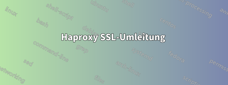 Haproxy SSL-Umleitung