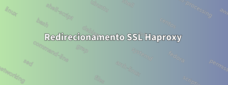 Redirecionamento SSL Haproxy