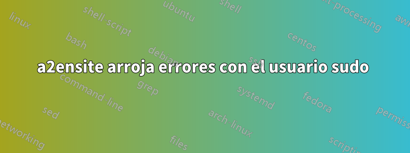 a2ensite arroja errores con el usuario sudo