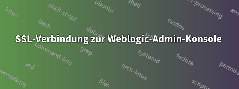 SSL-Verbindung zur Weblogic-Admin-Konsole