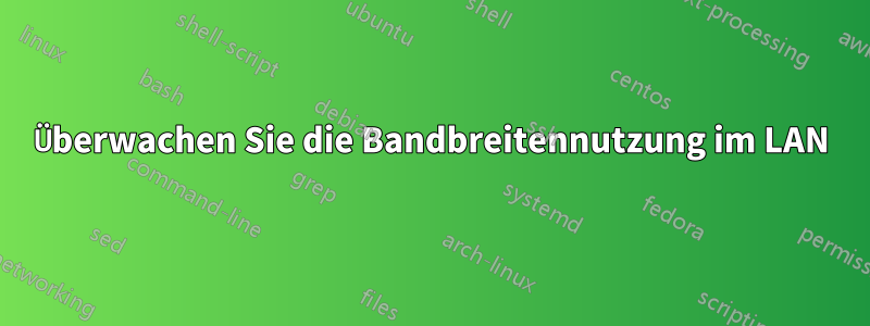 Überwachen Sie die Bandbreitennutzung im LAN