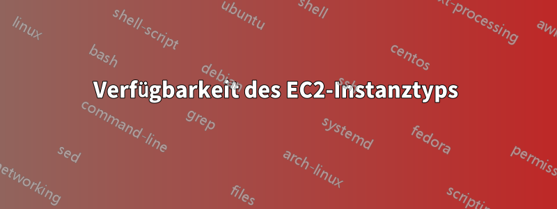 Verfügbarkeit des EC2-Instanztyps