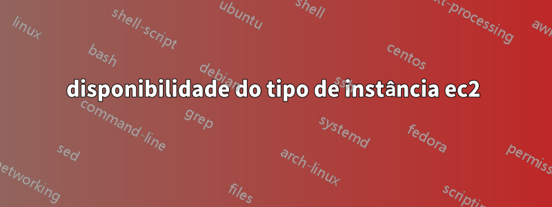 disponibilidade do tipo de instância ec2